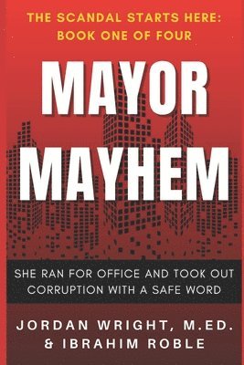 bokomslag Mayor Mayhem: She Ran for Office and Took Out Corruption with a Safe Word