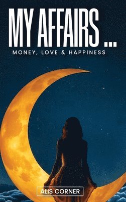 bokomslag My Affairs: Money, Love & Happines