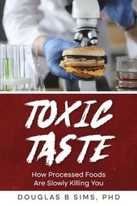 bokomslag Toxic Taste: How Processed Foods Are Slowly Killing You