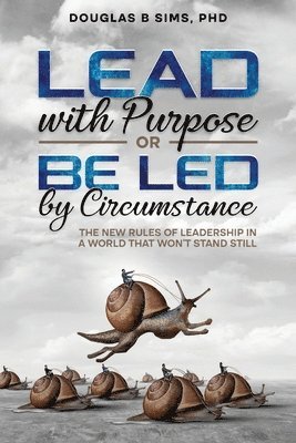 bokomslag Lead with Purpose or Be Led by Circumstance