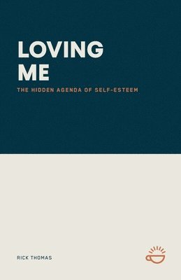 Rick Thomas - Loving Me: The Hidden Agenda of Self-Esteem, Häftad