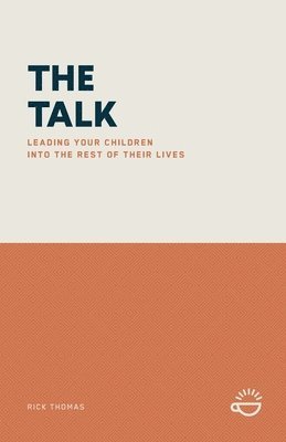 Rick Thomas - The Talk: Leading Your Children Into the Rest of Their Lives, Häftad