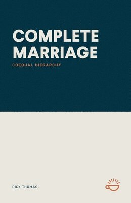Rick Thomas - Complete Marriage: Coequal Hierarchy, Häftad