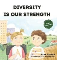 bokomslag Diversity Is Our Strength: A Children's Book About Teamwork, Creativity, and Embracing Diversity to Help Kids Understand the Beauty of Working Togethe