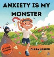 bokomslag Anxiety Is My Monster