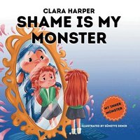 bokomslag Shame is My Monster: Children's Picture Book on Overcoming Embarrassment and Building Self-Acceptance (Preschool Emotions, Self-Regulation Skills) (My