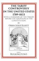 bokomslag The Tariff Controversy in the United States 1789-1833: With a Summary of the Period Before the Adoption of the Constitution