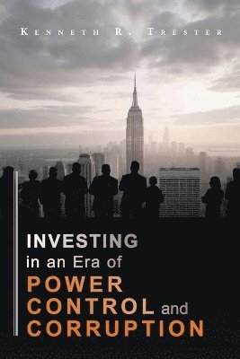 Investing in an era of Power, Control, and Corruption 1