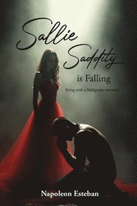 bokomslag Sallie Saddity Is Falling: Living With A Malignant Narcissist