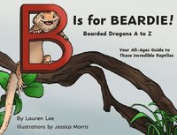 bokomslag B Is for Beardie!: Bearded Dragons A to Z