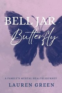 bokomslag Bell Jar Butterfly: A Family's Mental Health Journey