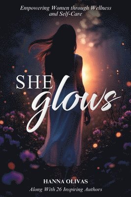 bokomslag She Glows: Empowering Women through Wellness and Self-Care