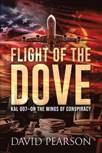 bokomslag Flight of the Dove: KAL-007 On the Wings of Conspiracy: On the Wings of Conspiracy