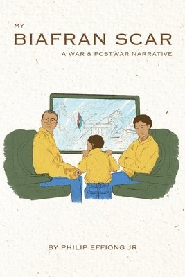 My Biafran Scar: A War & Postwar Narrative