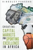 Kingsley Pungong - Creating Capital Markets for Sporting Excellence in Africa, Häftad