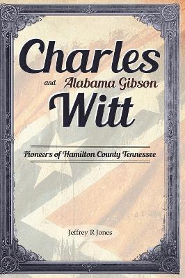 Jeffrey R Jones - Charles Witt and Alabama Gibson, Inbunden