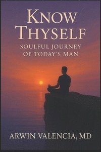 bokomslag Know Thyself: Soulful Journey of Today's Man