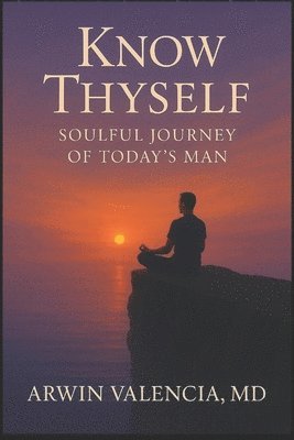 bokomslag Know Thyself: Soulful Journey of Today's Man