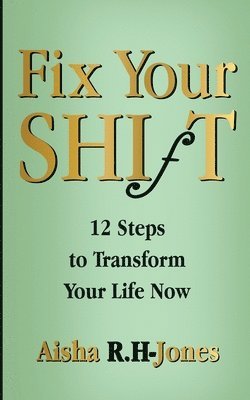 bokomslag Fix Your Shift: 12 Steps to Transform Your Life Now