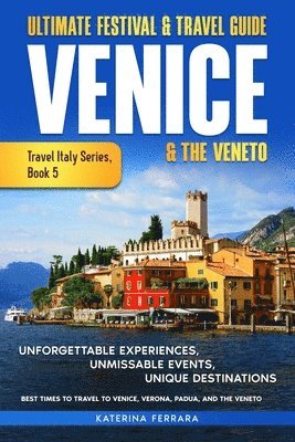 Ultimate Festival & Travel Guide Venice & the Veneto