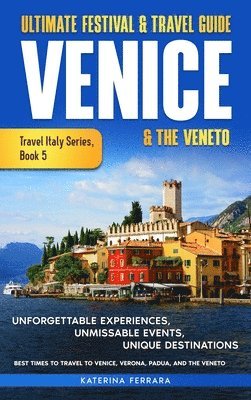 Ultimate Festival & Travel Guide Venice & the Veneto