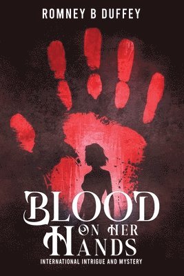 bokomslag Blood on her hands: International Intrigue and Mystery: International Intrigue and Mystery: International Intrigue and Mystery