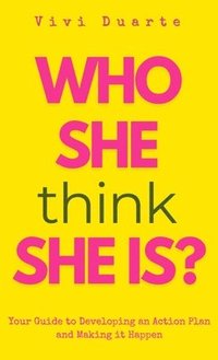 bokomslag Who She Think She Is?: Your Guide to Developing an Action Plan and Making it Happen