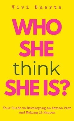 bokomslag Who She Think She Is?: Your Guide to Developing an Action Plan and Making it Happen