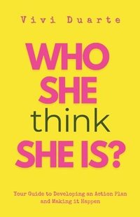 bokomslag Who She Think She Is?: Your Guide to Developing an Action Plan and Making it Happen