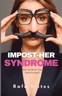 bokomslag Impost-her Syndrome: Why We Never Feel Good Enough?