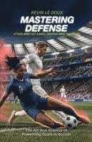 bokomslag Mastering Defense: The Art and Science of Preventing Goals in Soccer
