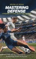 bokomslag Mastering Defense: The Art and Science of Preventing Goals in Soccer