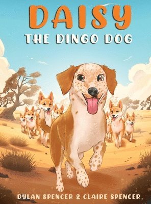 Dylan And Claire Spencer, Dylan and Claire Spencer - Daisy the Dingo Dog, Inbunden