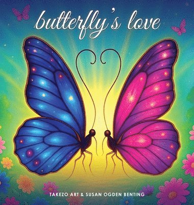 Takezo Art, Susan Ogden Benting - Butterfly's Love, Inbunden