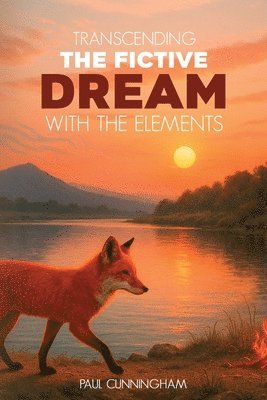 Paul Cunningham - Transcending the Fictive Dream with the Elements, Häftad