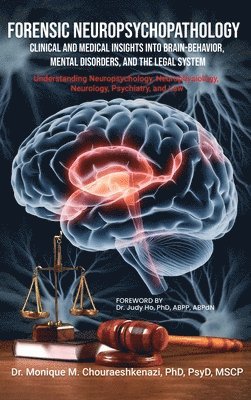 Forensic Neuropsychopathology: Clinical and Medical Insights into Brain-Behavior, Mental Disorders, and the Legal System Vol. 1