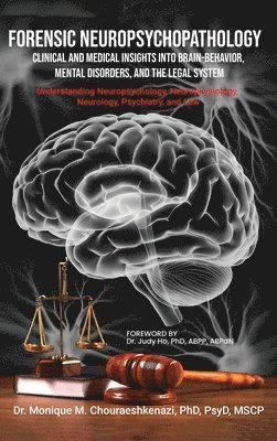 Forensic Neuropsychopathology: Clinical and Medical Insights into Brain-Behavior, Mental Disorders, and the Legal System Vol. 3
