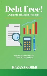 bokomslag Debt Free! A Guide to Financial Freedom