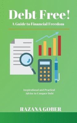 Debt Free! A Guide to Financial Freedom 1