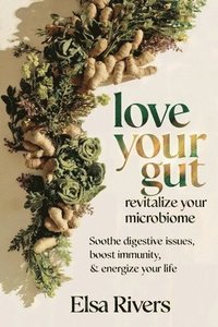 bokomslag Love Your Gut, Revitalize Your Microbiome