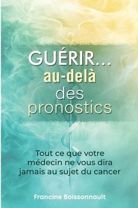 bokomslag Guérir... au-delà des pronostics