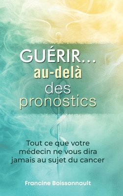bokomslag Guérir... au-delà des pronostics