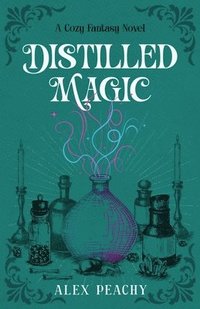 bokomslag Distilled Magic: A Cozy Fantasy Novel