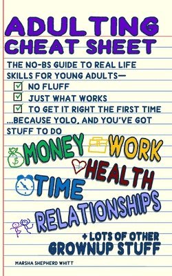 bokomslag Adulting Cheat Sheet: The No-BS Guide to Real Life Skills For Young Adults- No Fluff, Just What Works, So You Can Get It Right the First Time, Because