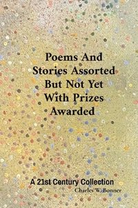 bokomslag Poems And Stories Assorted But Not Yet With Prizes Awarded