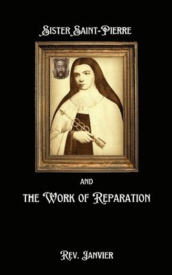 Sister Saint-Pierre & the Work of Reparation 1