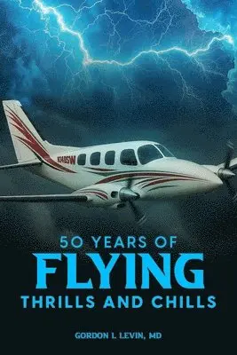 Gordon L Levin - 50 Years of Flying Thrills and Chills, Häftad. Tillgänglighet: Lägg i varukorg