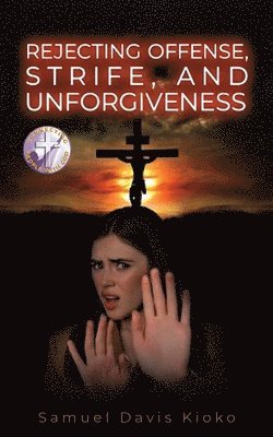 Rejecting Offense, Strife and Unforgiveness 1