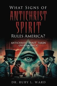 bokomslag What Signs Of Antichrist Spirit Rules America?