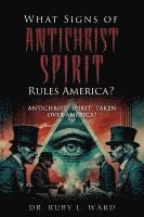 bokomslag What Signs Of Antichrist Spirit Rules America?: Antichrist Spirit Taken Over America?